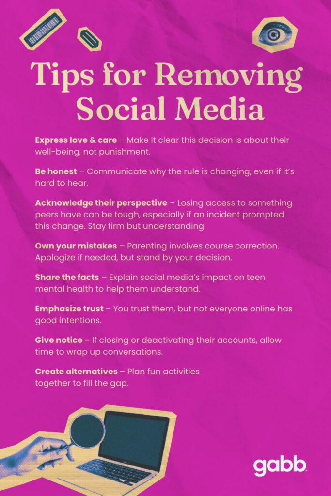 tips for removing your childs social media include expressing love being honest acknowledging their perspective owning your mistakes sharing facts emphasizing trust giving notice creating alternatives