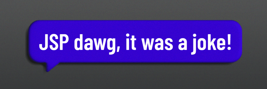 text bubbles says jsp dawg it was a joke