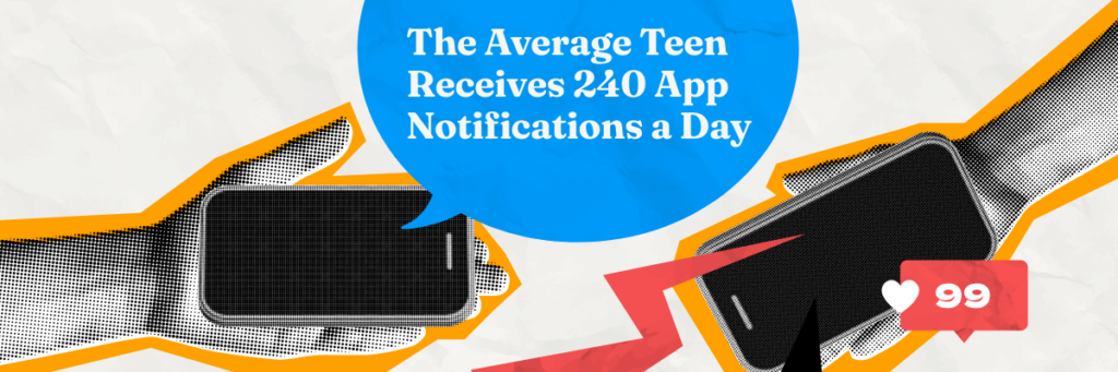 the average teen receives two hundred forty app notifications a day